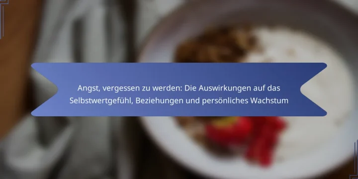 Angst, vergessen zu werden: Die Auswirkungen auf das Selbstwertgefühl, Beziehungen und persönliches Wachstum