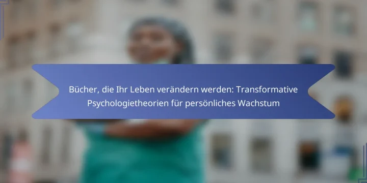 Bücher, die Ihr Leben verändern werden: Transformative Psychologietheorien für persönliches Wachstum
