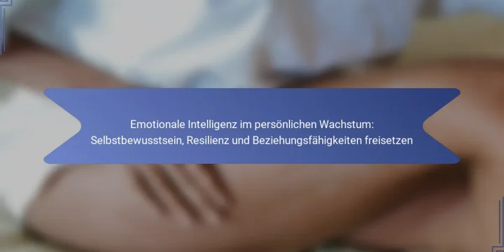 Emotionale Intelligenz im persönlichen Wachstum: Selbstbewusstsein, Resilienz und Beziehungsfähigkeiten freisetzen