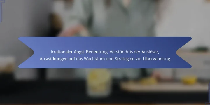 Irrationaler Angst Bedeutung: Verständnis der Auslöser, Auswirkungen auf das Wachstum und Strategien zur Überwindung