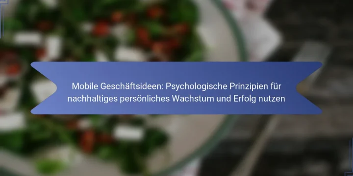 Mobile Geschäftsideen: Psychologische Prinzipien für nachhaltiges persönliches Wachstum und Erfolg nutzen