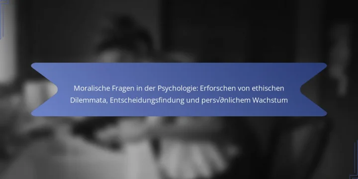 Moralische Fragen in der Psychologie: Erforschen von ethischen Dilemmata, Entscheidungsfindung und persönlichem Wachstum