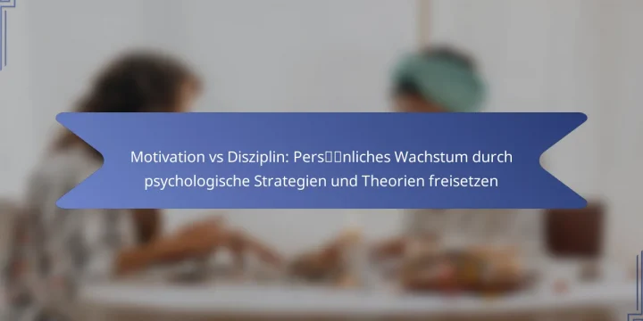 Motivation vs Disziplin: Persönliches Wachstum durch psychologische Strategien und Theorien freisetzen