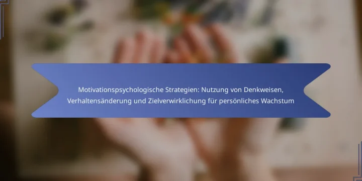 Motivationspsychologische Strategien: Nutzung von Denkweisen, Verhaltensänderung und Zielverwirklichung für persönliches Wachstum