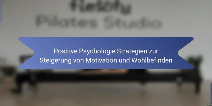 Positive Psychologie Strategien zur Steigerung von Motivation und Wohlbefinden