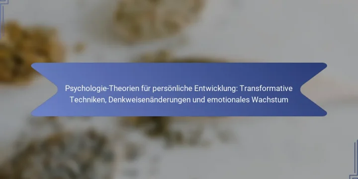 Psychologie-Theorien für persönliche Entwicklung: Transformative Techniken, Denkweisenänderungen und emotionales Wachstum