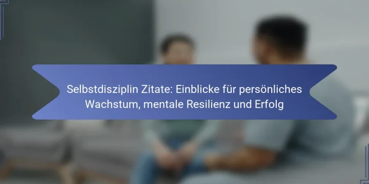 Selbstdisziplin Zitate: Einblicke für persönliches Wachstum, mentale Resilienz und Erfolg