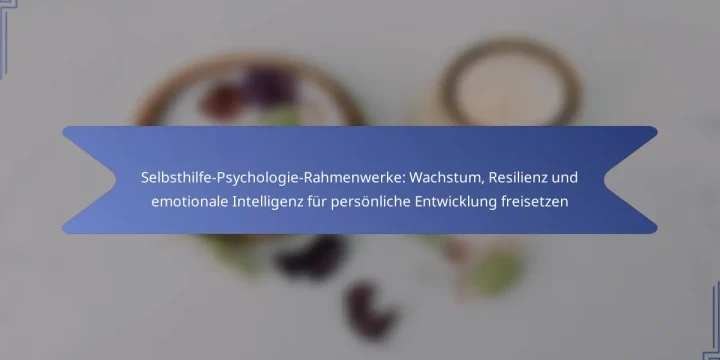 Selbsthilfe-Psychologie-Rahmenwerke: Wachstum, Resilienz und emotionale Intelligenz für persönliche Entwicklung freisetzen