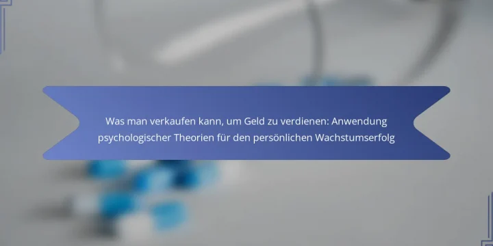 Was man verkaufen kann, um Geld zu verdienen: Anwendung psychologischer Theorien für den persönlichen Wachstumserfolg