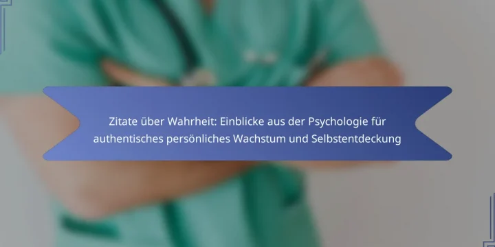 Zitate über Wahrheit: Einblicke aus der Psychologie für authentisches persönliches Wachstum und Selbstentdeckung