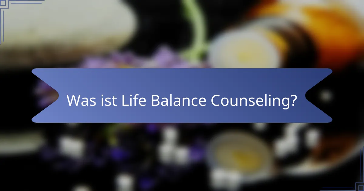 Was ist Life Balance Counseling?