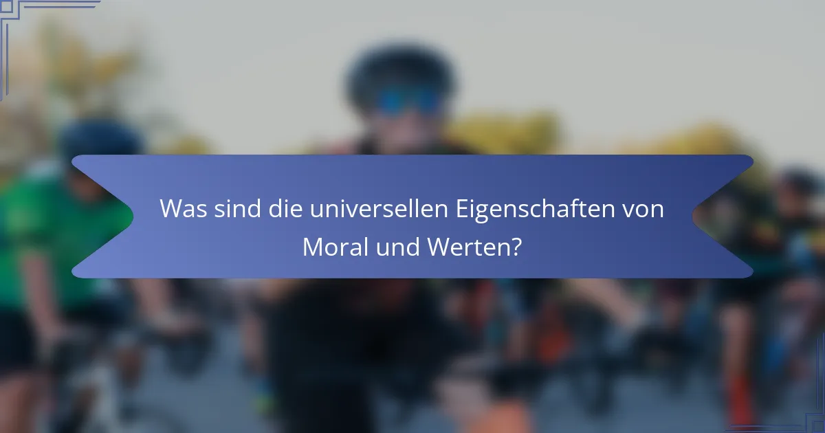 Was sind die universellen Eigenschaften von Moral und Werten?