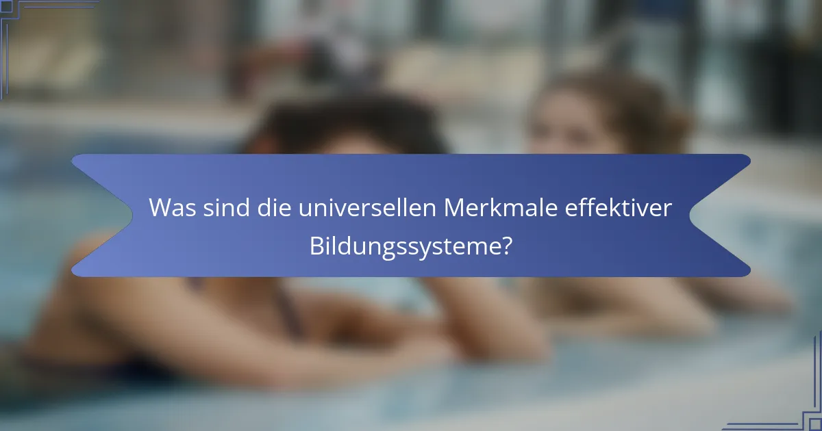 Was sind die universellen Merkmale effektiver Bildungssysteme?