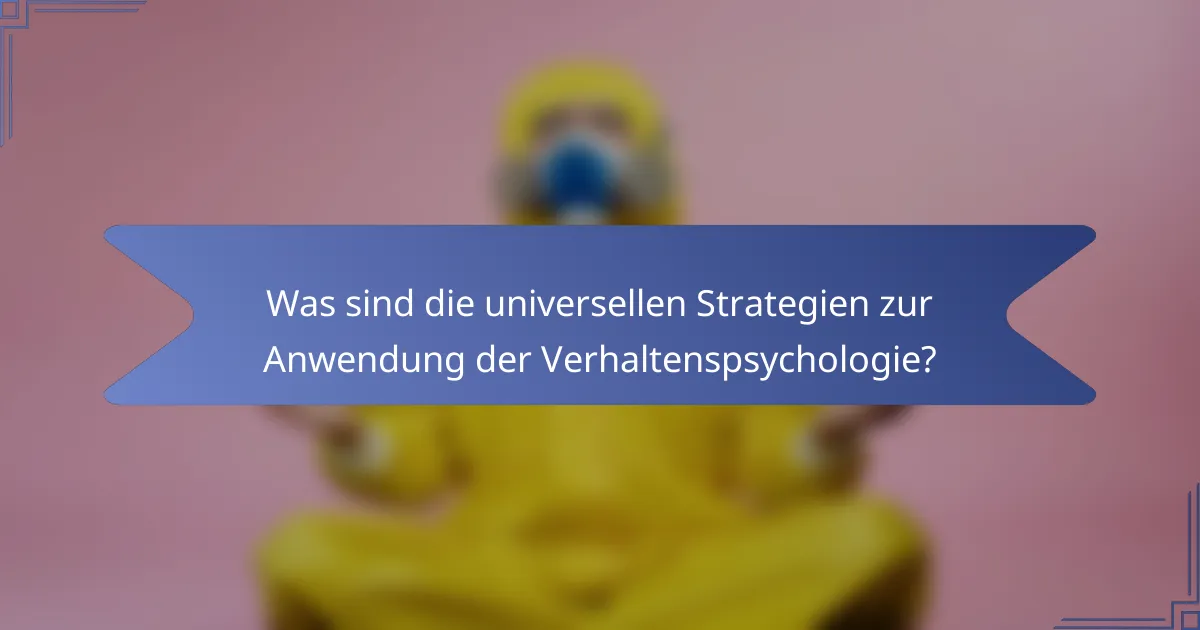 Was sind die universellen Strategien zur Anwendung der Verhaltenspsychologie?
