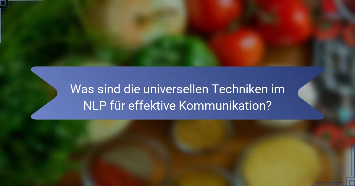 Was sind die universellen Techniken im NLP für effektive Kommunikation?