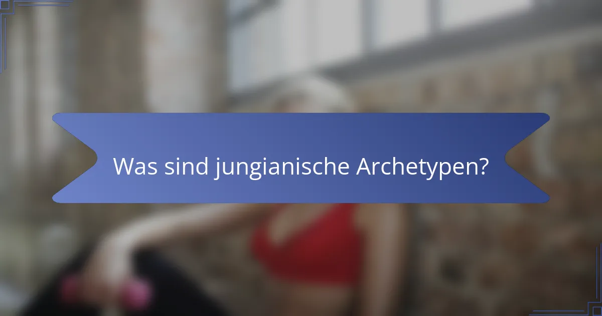 Was sind jungianische Archetypen?