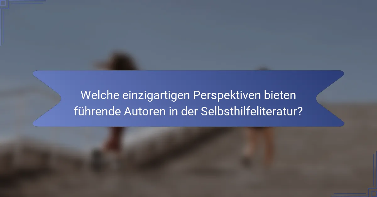 Welche einzigartigen Perspektiven bieten führende Autoren in der Selbsthilfeliteratur?