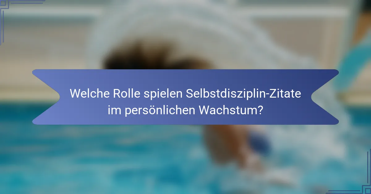 Welche Rolle spielen Selbstdisziplin-Zitate im persönlichen Wachstum?