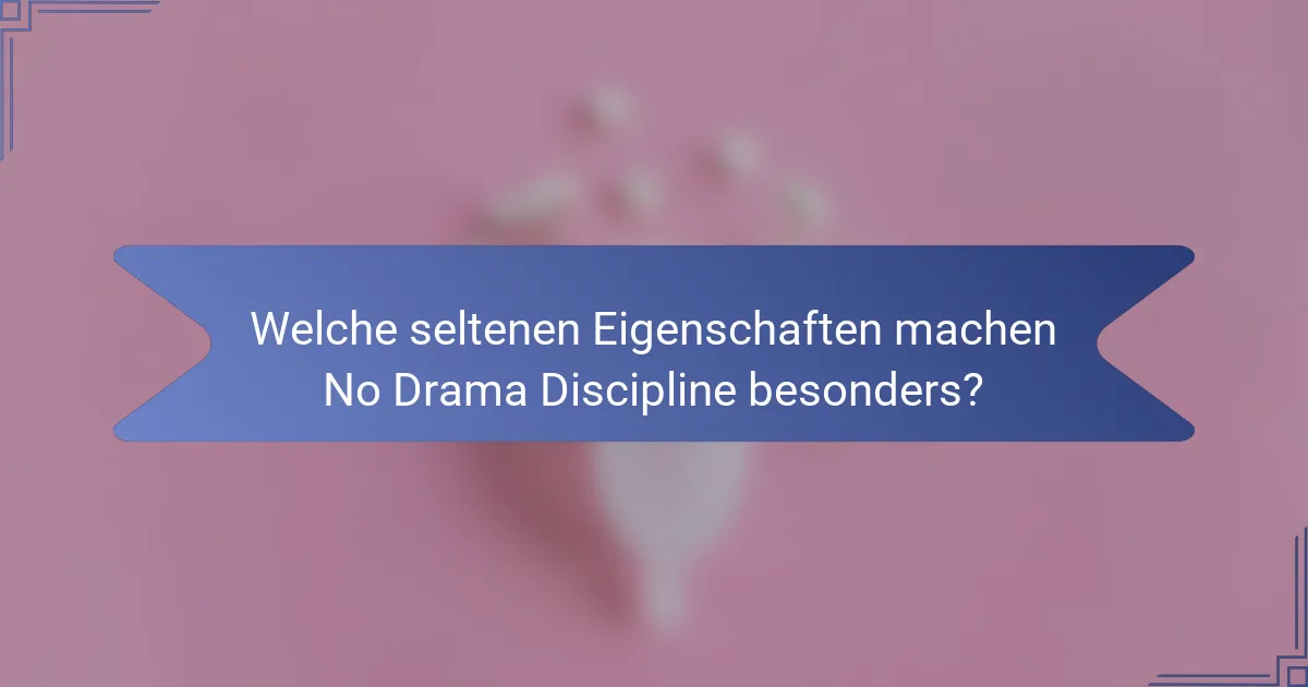 Welche seltenen Eigenschaften machen No Drama Discipline besonders?