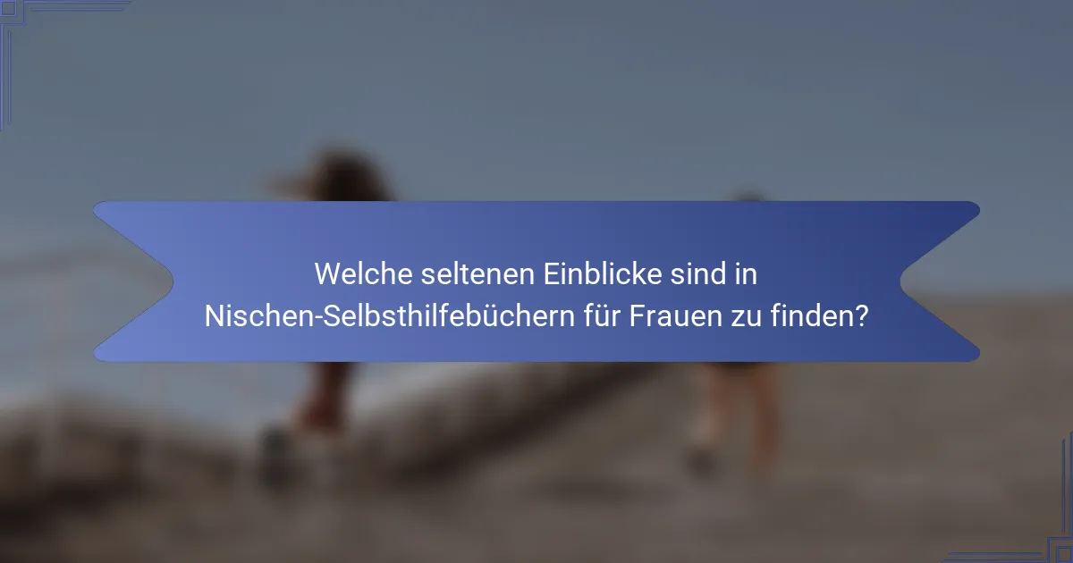Welche seltenen Einblicke sind in Nischen-Selbsthilfebüchern für Frauen zu finden?