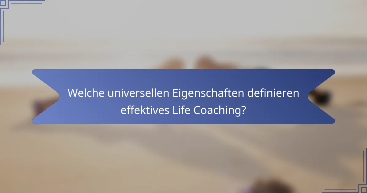 Welche universellen Eigenschaften definieren effektives Life Coaching?