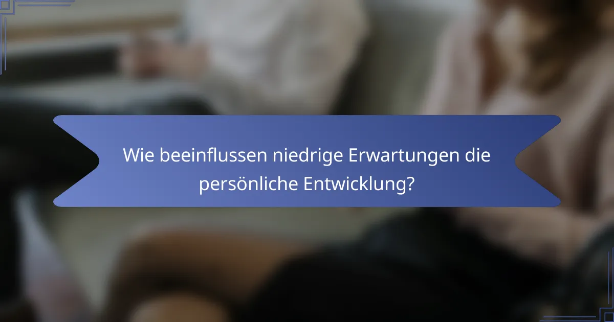 Wie beeinflussen niedrige Erwartungen die persönliche Entwicklung?