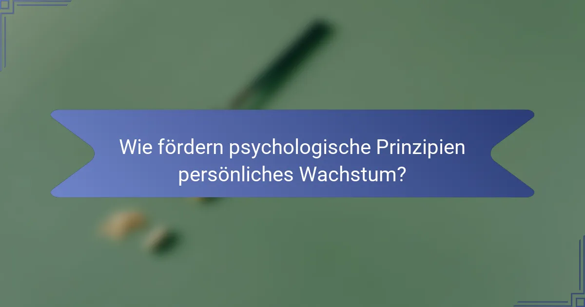 Wie fördern psychologische Prinzipien persönliches Wachstum?